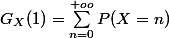 G_X(1)=\sum_{n=0}^{+oo}{P(X=n)}}
